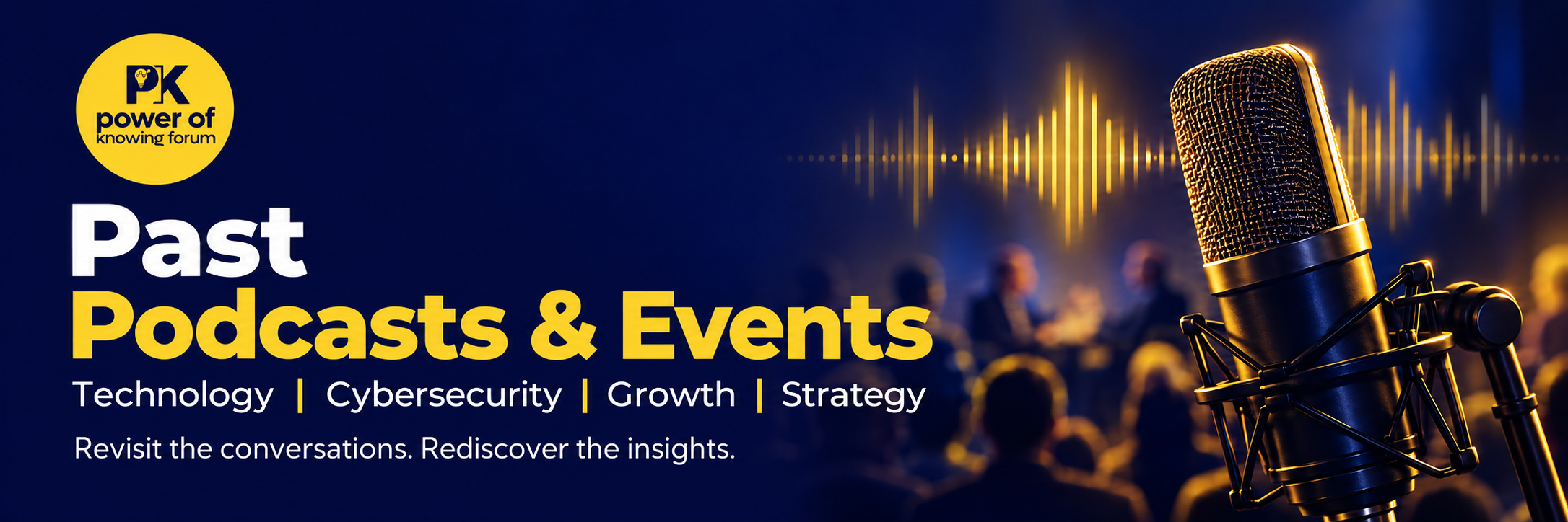 Past Podcasts and Events — revisit the conversations, rediscover the insights